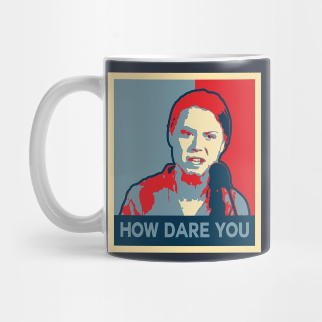 How Dare You - Campaign Poster by ThinkMcFly